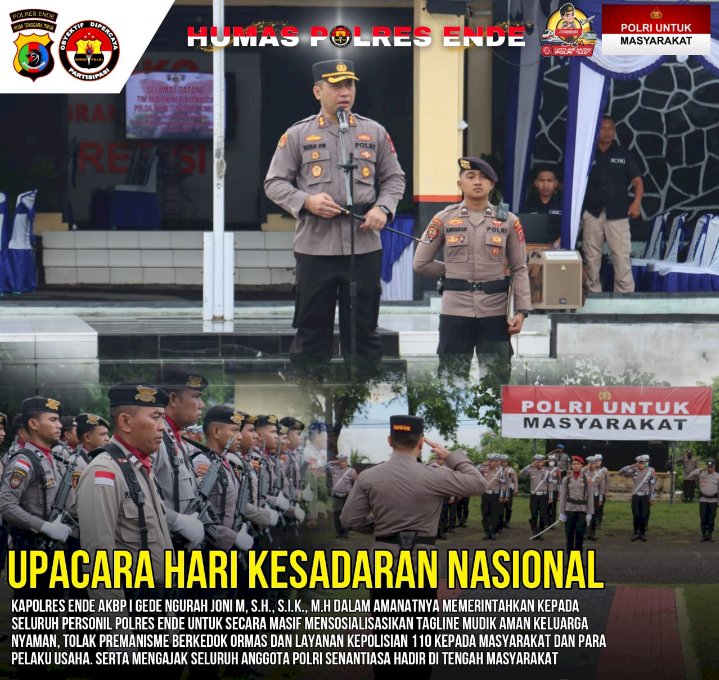 Upacara Hari Kesadaran Nasional, Kapolres Ende Ajak Seluruh Anggota Untuk Secara Masif Mensosialisasikan Tagline Mudik Aman Keluarga Nyaman Dan Layanan Kepolisian 110 Kepada Masyarakat Serta Ajak Masyarakat Untuk Tolak Segala Bentuk Premanisme